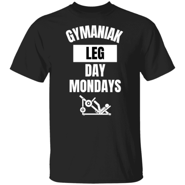 GYMANIAK LEG DAY MONDAYS 5.3 oz. T-Shirt